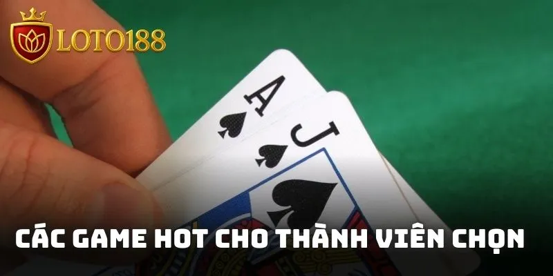 Các game hot cho thành viên chọn khi tham gia vào hệ thống đánh bạc Loto188