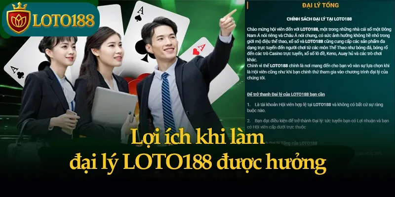 Lợi ích khi làm đại lý LOTO188 được hưởng