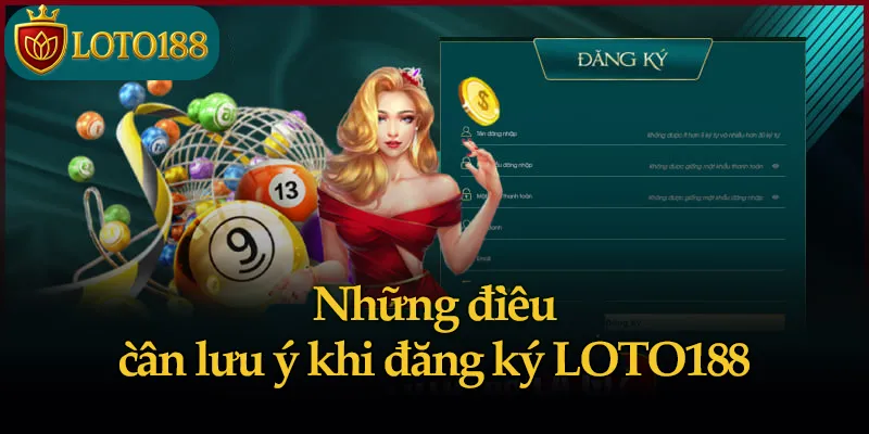 Những điều cần lưu ý khi đăng ký LOTO188