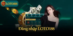 Đăng nhập LOTO188