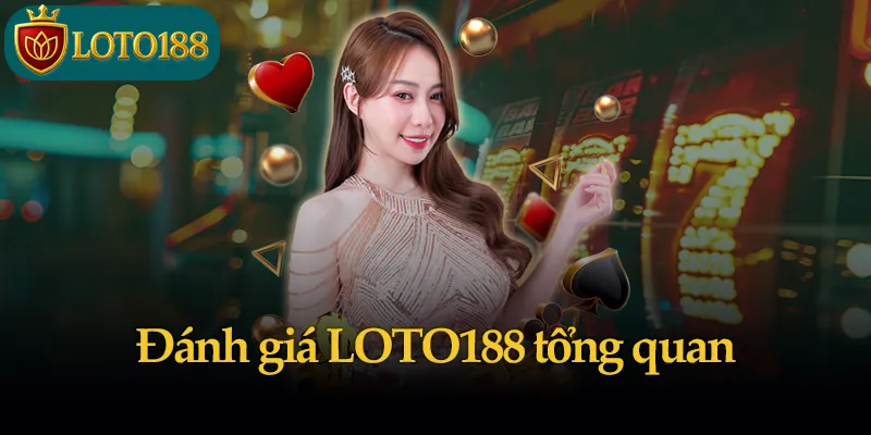 Đánh giá LOTO188 tổng quan