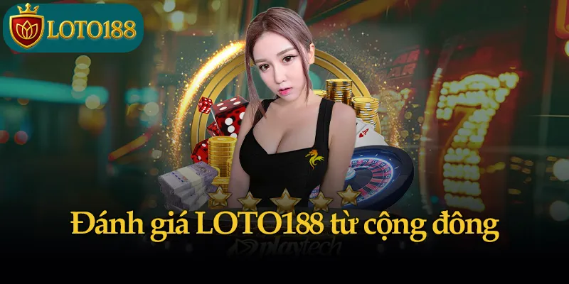 Đánh giá LOTO188 từ cộng đồng