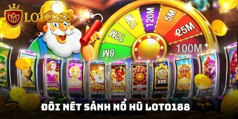 Đôi nét sảnh nổ hũ Loto188 lừng danh thị trường