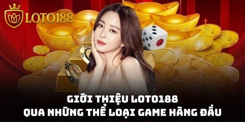 Giới thiệu Loto188 với vô vàn những thể loại game cho bạn lựa chọn