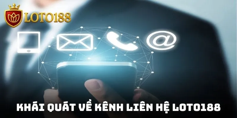 Khái quát về kênh liên hệ Loto188 hỗ trợ mọi thành viên