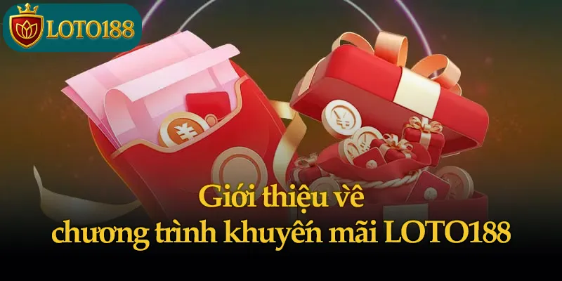 Giới thiệu về chương trình khuyến mãi LOTO188