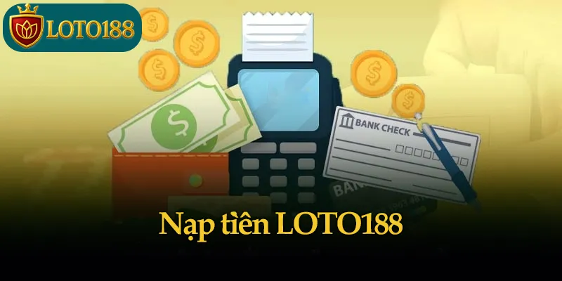 Nạp tiền LOTO188