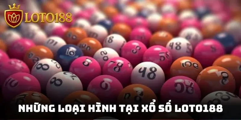Những loại hình được nhiều người tham gia tại xổ số Loto188