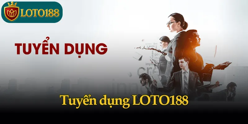 Tuyển dụng LOTO188