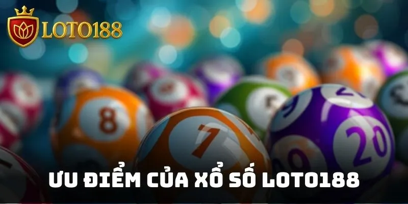 Ưu điểm của xổ số Loto188 nổi bật giữa hàng ngàn địa chỉ